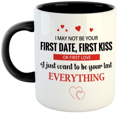 ARTBUG I may not be your First Date, First Kiss or First Love I just want to be your last Everything Ceramic Coffee - Best Gift for Husband, Boyfriend, Girlfriend, Wife, Valentines Day Gift - Black Ceramic Coffee Mug(350 ml)