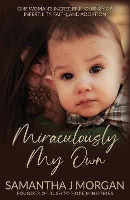 Miraculously My Own(English, Paperback, Morgan Samantha J)