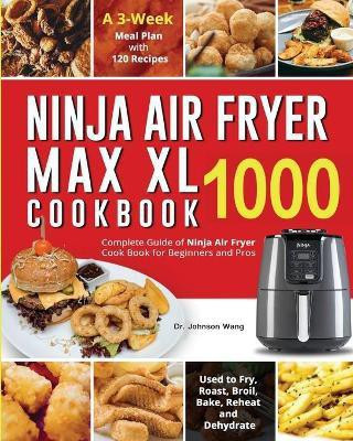 Ninja Air Fryer Max XL Cookbook 1000(English, Paperback, Wang Johnson Dr)