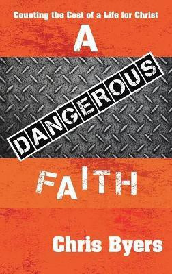 A Dangerous Faith(English, Hardcover, Byers Chris)