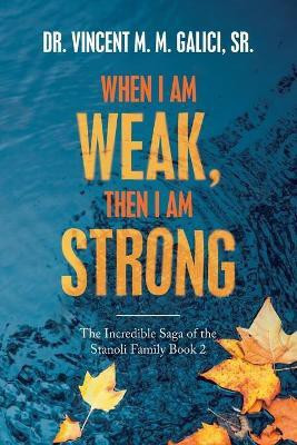 When I Am Weak, Then I Am Strong(English, Paperback, Galici Vincent M M Dr Sr)
