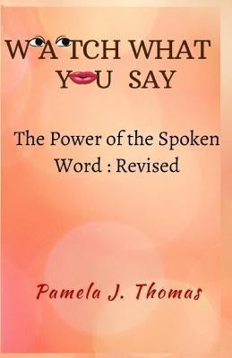 Watch What You Say(English, Paperback, Thomas Pamela J)