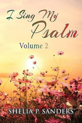 I Sing My Psalm Volume 2(English, Paperback, Sanders Shelia P)