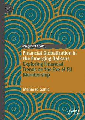 Financial Globalization in the Emerging Balkans(English, Hardcover, Ganic Mehmed)
