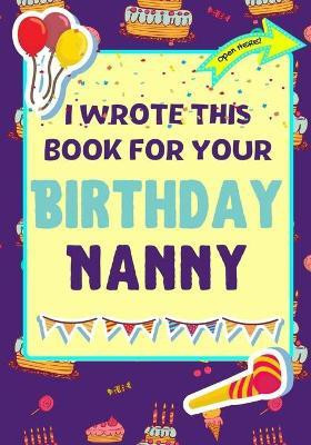 I Wrote This Book For Your Birthday Nanny(English, Paperback, Publishing Group The Life Graduate)