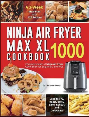 Ninja Air Fryer Max XL Cookbook 1000(English, Hardcover, Wang Johnson Dr)