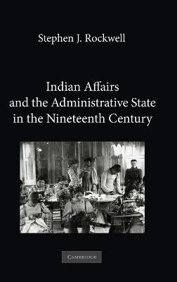 Indian Affairs and the Administrative State in the Nineteenth Century(English, Hardcover, Rockwell Stephen J.)
