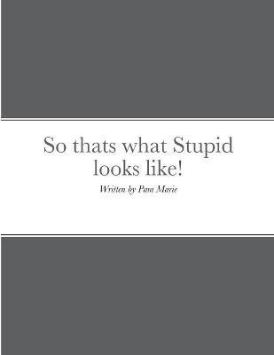 So thats what Stupid looks like!(English, Paperback, Marie Pam)