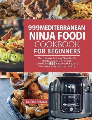 999 Mediterranean Ninja Foodi Cookbook for Beginners(English, Hardcover, Amanda Amy Dr)