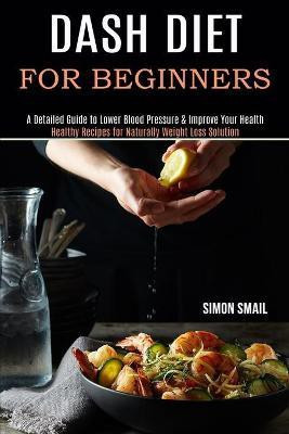 Dash Diet for Beginners(English, Paperback, Smail Simon)