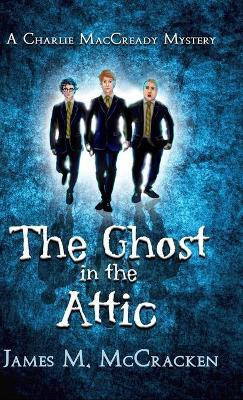 The Ghost in the Attic(English, Hardcover, McCracken James M)