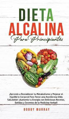 Dieta Alcalina Para Principiantes(Spanish, Hardcover, Murray Bobby)