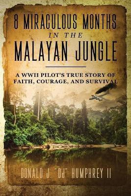 8 Miraculous Months in the Malayan Jungle(English, Paperback, Humphrey Donald J Dj II)