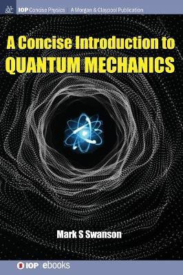 A Concise Introduction to Quantum Mechanics(English, Hardcover, Swanson Mark S.)