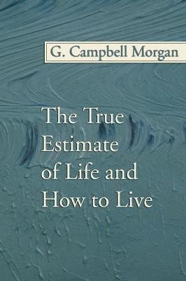 The True Estimate of Life and How to Live(English, Paperback, Morgan G Campbell)