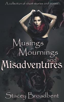 Musings, Mournings, and Misadventures(English, Paperback, Broadbent Stacey)