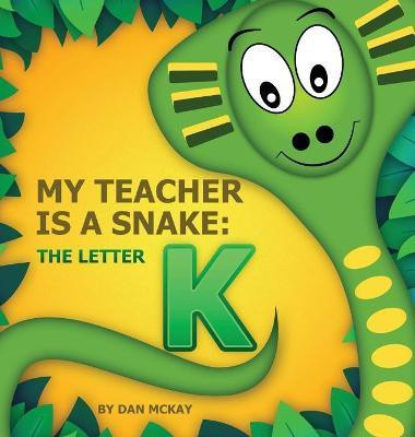 My Teacher is a Snake The Letter K(English, Hardcover, McKay Dan)