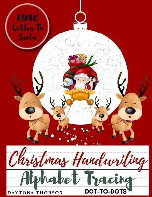 Christmas Handwriting Alphabet Tracing And BONUS Letter To Santa(English, Paperback, Daytona Thorson)