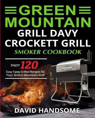 Green Mountain Grill Davy Crockett Grill/Smoker Cookbook(English, Paperback, Handsome David)
