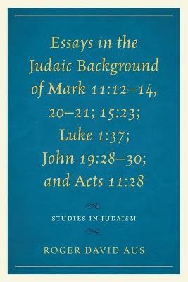Essays in the Judaic Background of Mark 11:12-14, 20-21; 15:23; Luke 1:37; John 19:28-30; and Acts 11:28(English, Paperback, Aus Roger David)