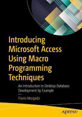 Introducing Microsoft Access Using Macro Programming Techniques(English, Paperback, Morgado Flavio)