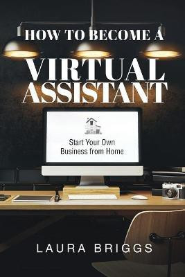 How to Become a Virtual Assistant(English, Paperback, Briggs Laura)