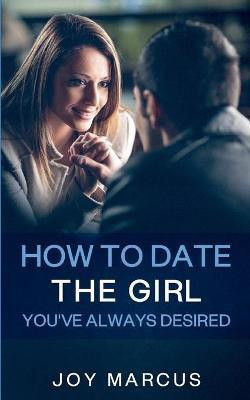 How to Date the Girl You've Always Desired(English, Paperback, Marcus Joy)