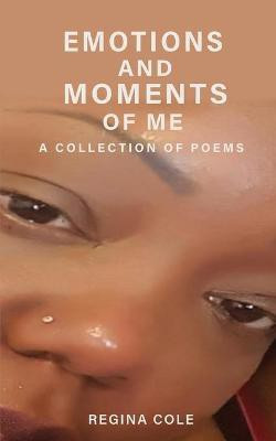 Emotions and Moments of Me ( A collection of poems)(English, Paperback, Cole Regina E)