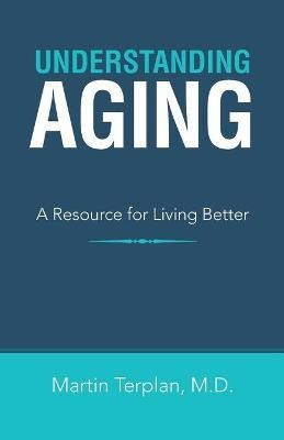 Understanding Aging(English, Paperback, Terplan Martin M D)