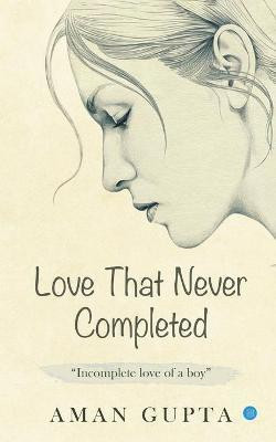 The love that never completed(English, Paperback, Gupta Aman)