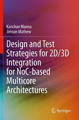 Design and Test Strategies for 2D/3D Integration for NoC-based Multicore Architectures(English, Paperback, Manna Kanchan)