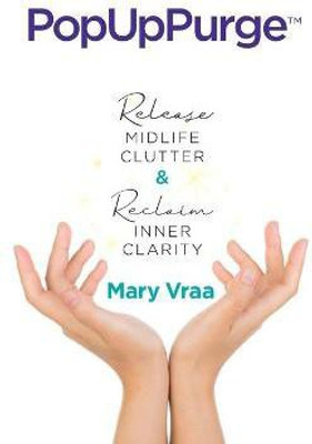 PopUpPurge(TM) Release Midlife Clutter & Reclaim Inner Clarity(English, Paperback, Vraa Mary)
