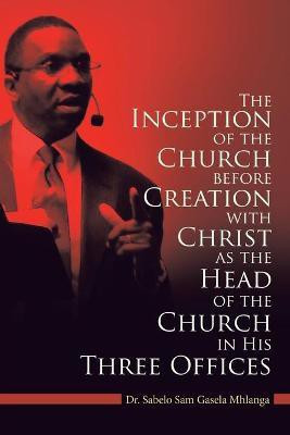 The Inception of the Church(English, Paperback, Mhlanga Sabelo Sam Gasela Dr)