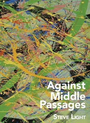Against Middle Passages(English, Paperback, Light Steve)