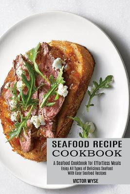 Seafood Recipe Cookbook(English, Paperback, Wyse Victor)