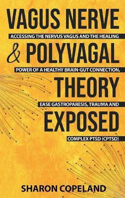 Vagus Nerve and Polyvagal Theory Exposed(English, Hardcover, Copeland Sharon)
