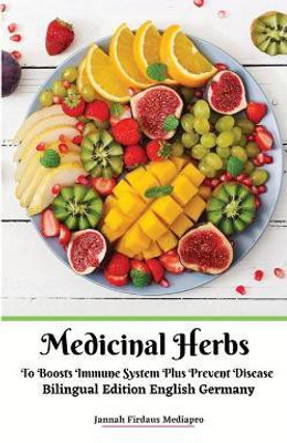 Medicinal Herbs To Boosts Immune System Plus Prevent Disease Bilingual Edition English Germany(English, Paperback, Mediapro Jannah Firdaus)
