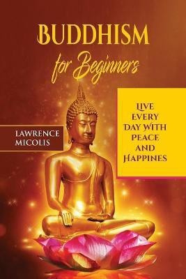 Buddhism for Beginners(English, Paperback, Micolis Lawrence)