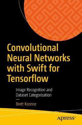 Convolutional Neural Networks with Swift for Tensorflow(English, Paperback, Koonce Brett)