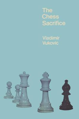 The Chess Sacrifice(English, Paperback, Vukovic Vladimir)