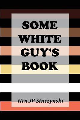 Some White Guy's Book(English, Paperback, Stuczynski Ken Jp)