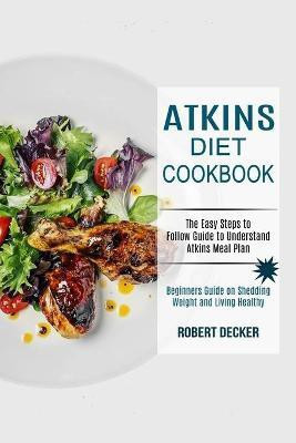 Atkins Diet Cookbook(English, Paperback, Decker Robert)