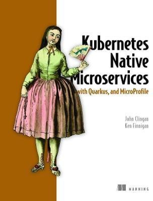 Kubernetes Native Microservices with Quarkus, and MicroProfile(English, Paperback, Clingan John)