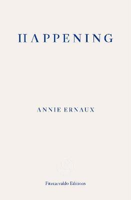 Happening - WINNER OF THE 2022 NOBEL PRIZE IN LITERATURE(English, Paperback, Ernaux Annie)