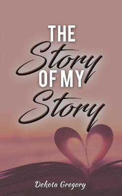 The Story of My Story(English, Paperback, Gregory Dekota)
