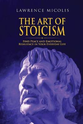 The Art of Stoicism(English, Paperback, Micolis Lawrence)