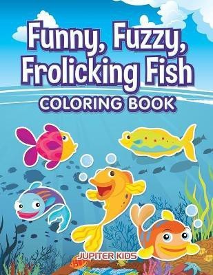 Funny, Fuzzy, Frolicking Fish Coloring Book(English, Paperback, Jupiter Kids)