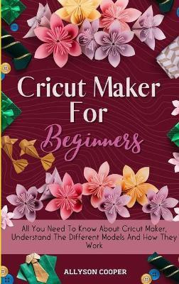 Cricut Maker For Beginners(English, Hardcover, Cooper Allyson)