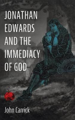 Jonathan Edwards and the Immediacy of God(English, Hardcover, Carrick John)