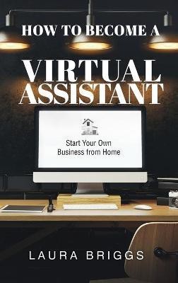 How to Become a Virtual Assistant(English, Hardcover, Briggs Laura)